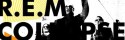 R.E.M Collapse into Now
